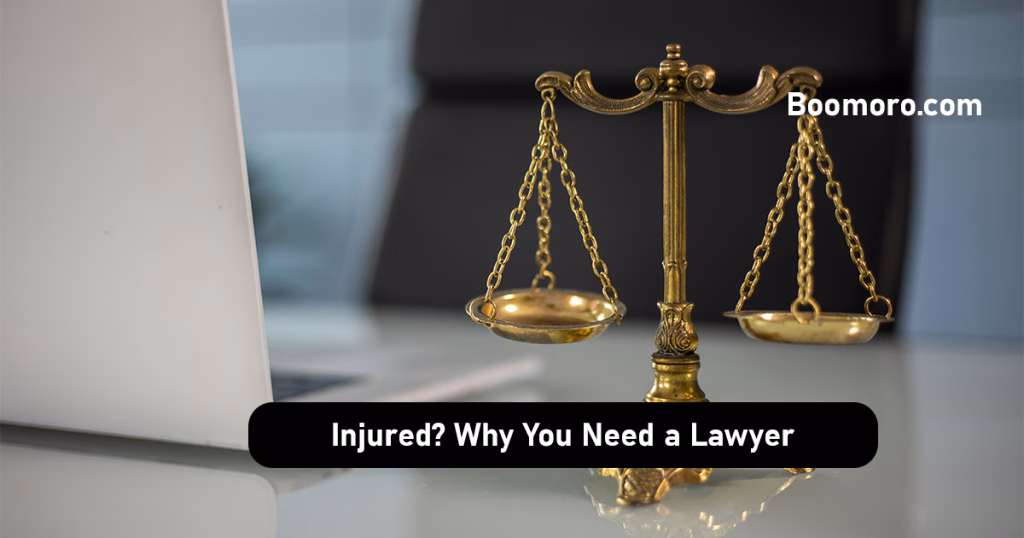 Injured? Why You Need a Lawyer