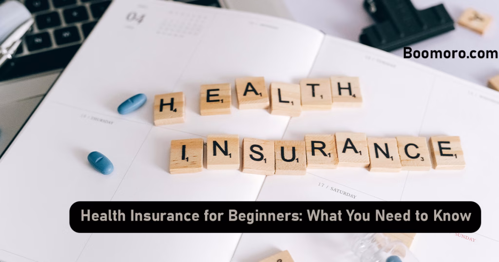 Health Insurance for Beginners: What You Need to Know